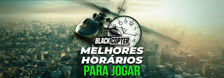 Qual o Melhor Horário Para Jogar Black Copter, o jogo do helicóptero!